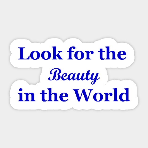 Look for the Beauty in the World Sticker by JustSayin